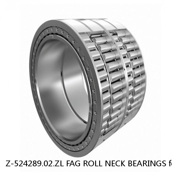 Z-524289.02.ZL FAG ROLL NECK BEARINGS for ROLLING MILL